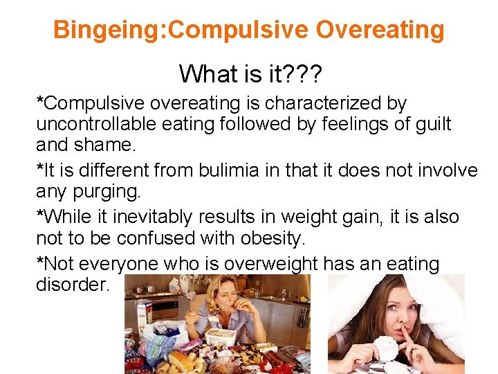 Bingeing: Compulsive Overeating What is it? ? ? *Compulsive overeating is characterized by uncontrollable