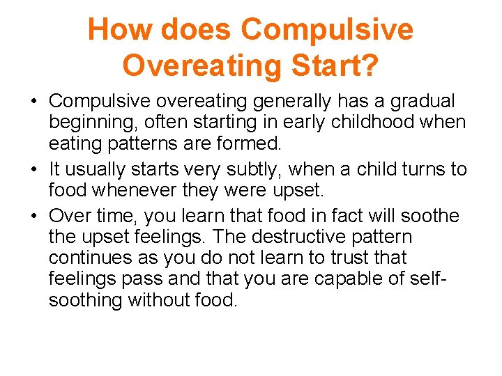 How does Compulsive Overeating Start? • Compulsive overeating generally has a gradual beginning, often