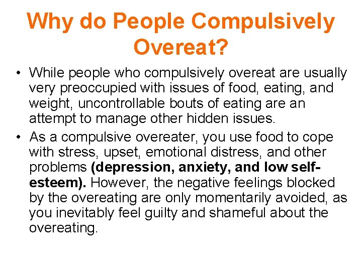 Why do People Compulsively Overeat? • While people who compulsively overeat are usually very