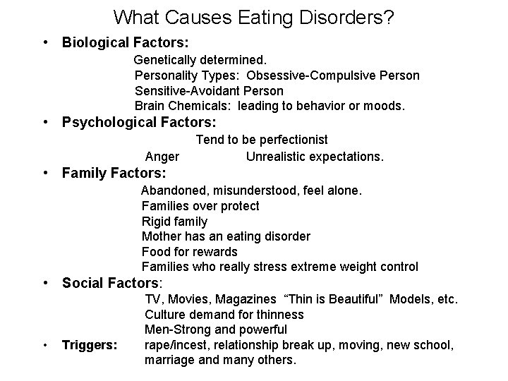 What Causes Eating Disorders? • Biological Factors: Genetically determined. Personality Types: Obsessive-Compulsive Person Sensitive-Avoidant