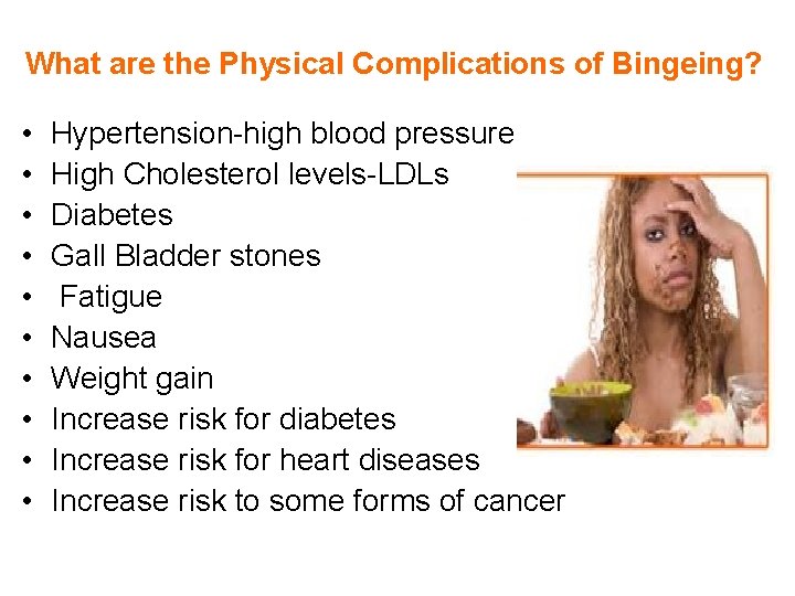 What are the Physical Complications of Bingeing? • • • Hypertension-high blood pressure High