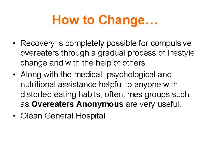 How to Change… • Recovery is completely possible for compulsive overeaters through a gradual