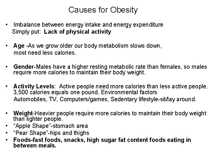 Causes for Obesity • Imbalance between energy intake and energy expenditure Simply put: Lack