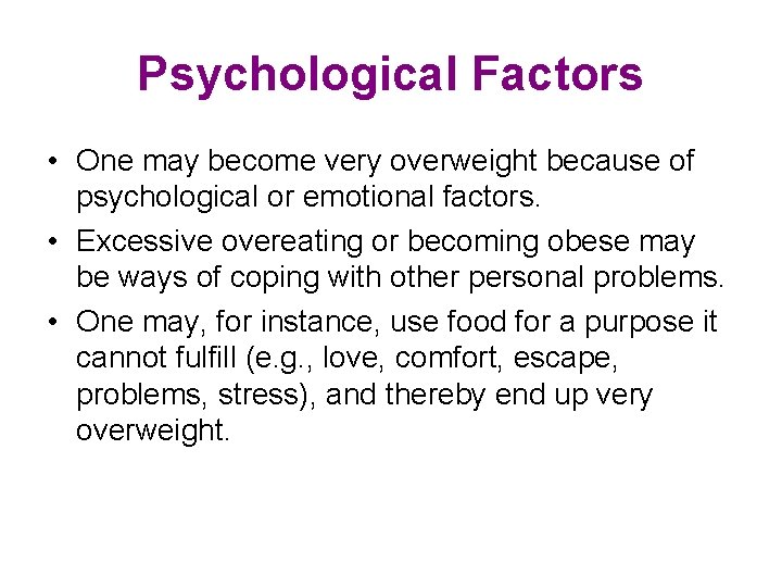 Psychological Factors • One may become very overweight because of psychological or emotional factors.