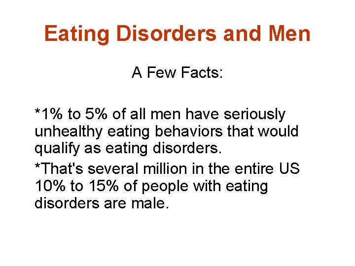 Eating Disorders and Men A Few Facts: *1% to 5% of all men have