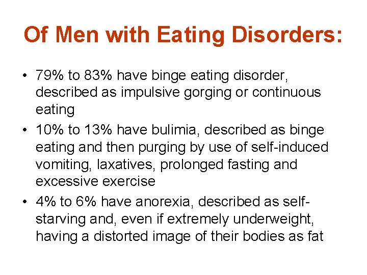 Of Men with Eating Disorders: • 79% to 83% have binge eating disorder, described