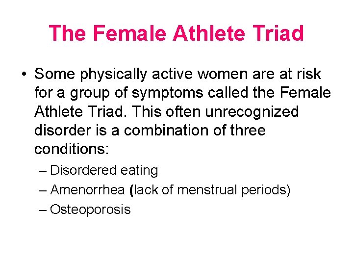 The Female Athlete Triad • Some physically active women are at risk for a