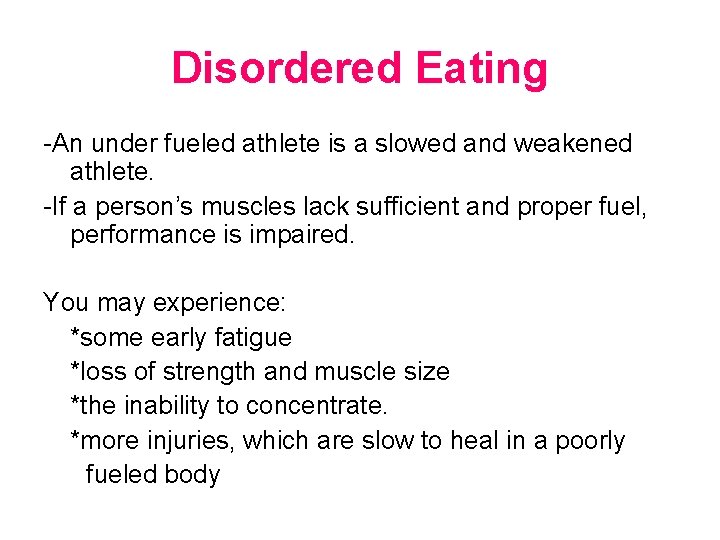 Disordered Eating -An under fueled athlete is a slowed and weakened athlete. -If a
