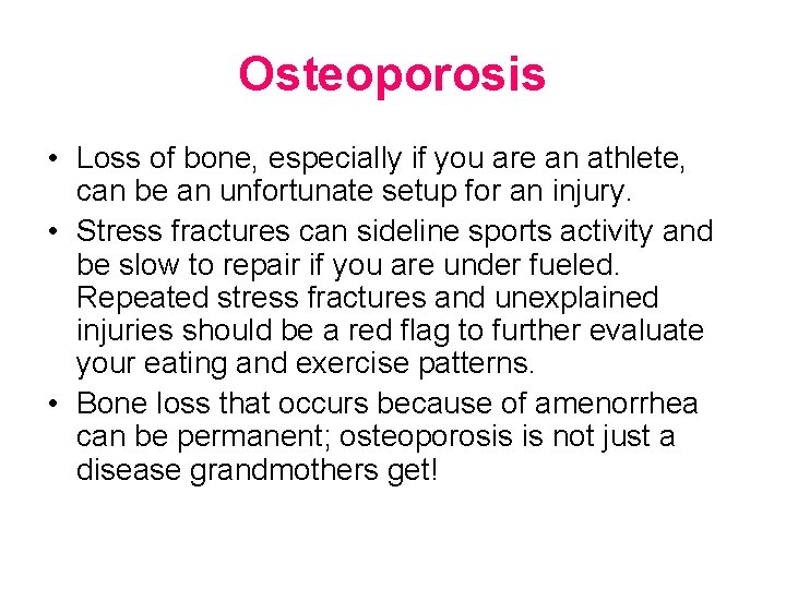 Osteoporosis • Loss of bone, especially if you are an athlete, can be an