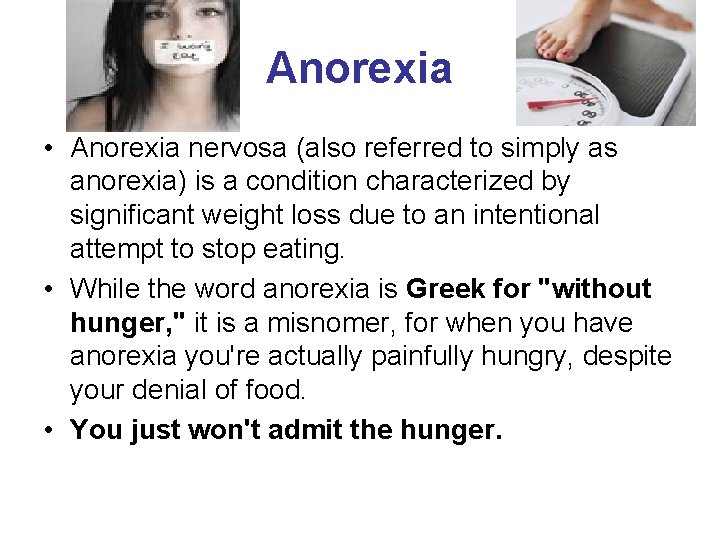 Anorexia • Anorexia nervosa (also referred to simply as anorexia) is a condition characterized
