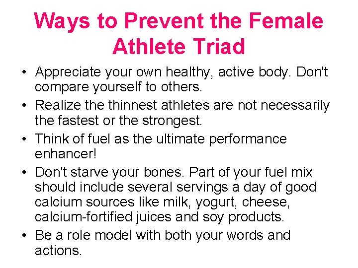 Ways to Prevent the Female Athlete Triad • Appreciate your own healthy, active body.
