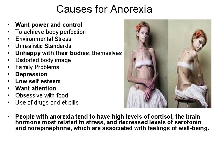 Causes for Anorexia • • • Want power and control To achieve body perfection