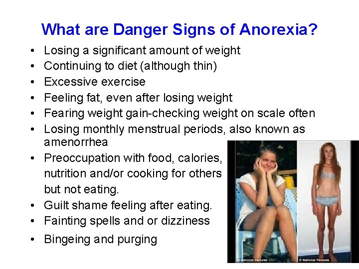 What are Danger Signs of Anorexia? • • • Losing a significant amount of