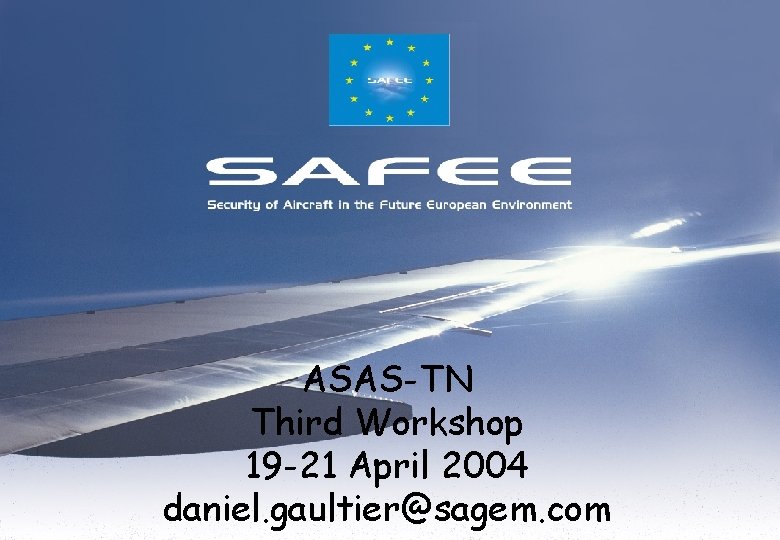 <COMPANY LOGO> SAFEE SAGEM SA ASAS-TN Third Workshop 19 -21 April 2004 daniel. gaultier@sagem.