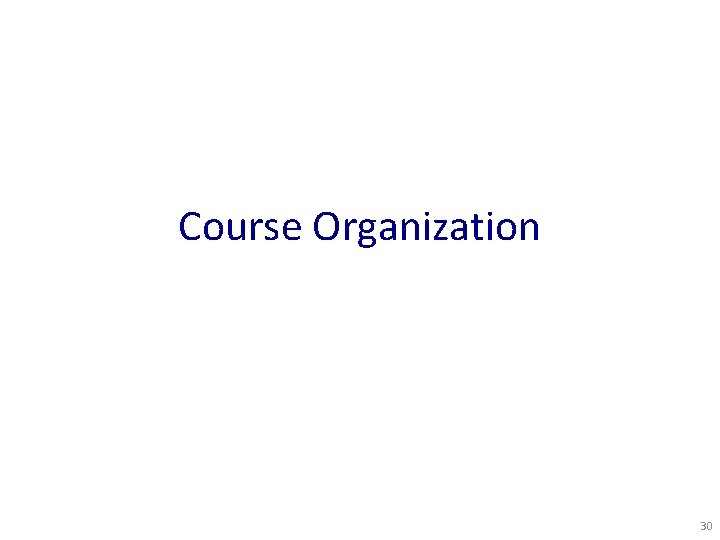 Course Organization 30 
