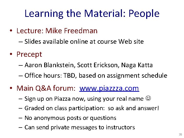 Learning the Material: People • Lecture: Mike Freedman – Slides available online at course