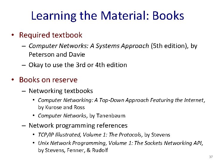 Learning the Material: Books • Required textbook – Computer Networks: A Systems Approach (5