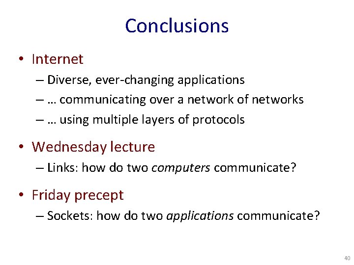 Conclusions • Internet – Diverse, ever-changing applications – … communicating over a network of