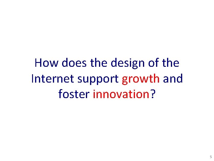 How does the design of the Internet support growth and foster innovation? 5 