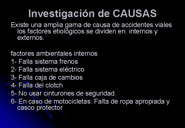 Investigación de CAUSAS Existe una amplia gama de causa de accidentes viales los factores