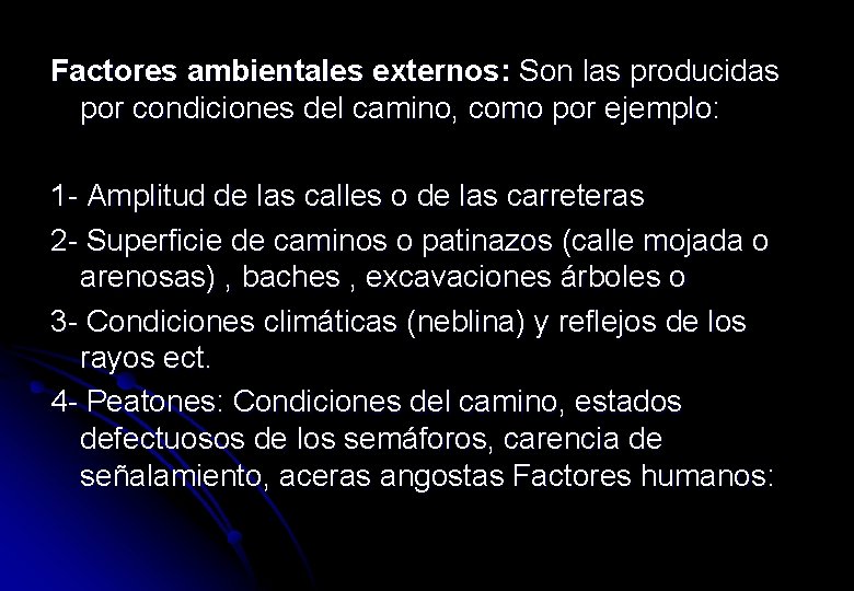 Factores ambientales externos: Son las producidas por condiciones del camino, como por ejemplo: 1