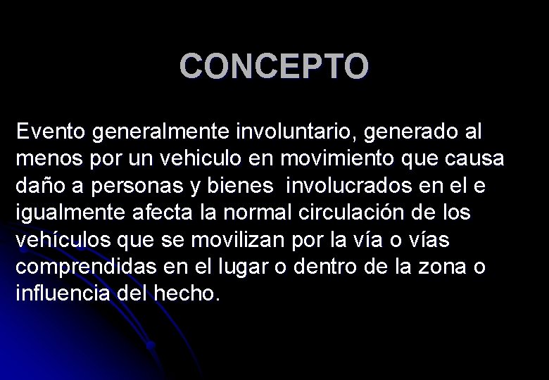CONCEPTO Evento generalmente involuntario, generado al menos por un vehiculo en movimiento que causa