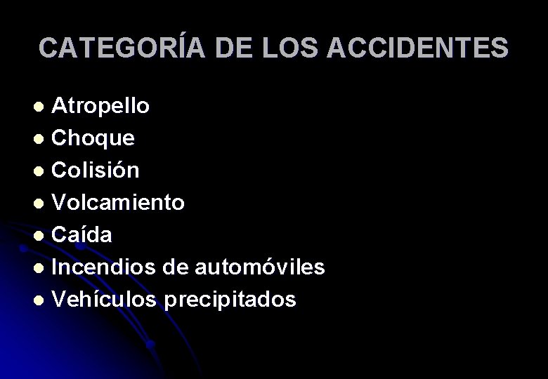 CATEGORÍA DE LOS ACCIDENTES Atropello l Choque l Colisión l Volcamiento l Caída l