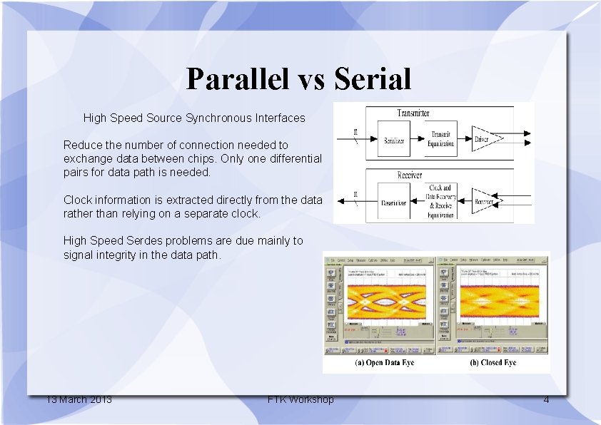 Parallel vs Serial High Speed Source Synchronous Interfaces Reduce the number of connection needed