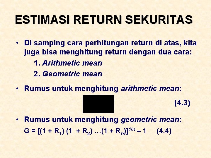 ESTIMASI RETURN SEKURITAS • Di samping cara perhitungan return di atas, kita juga bisa