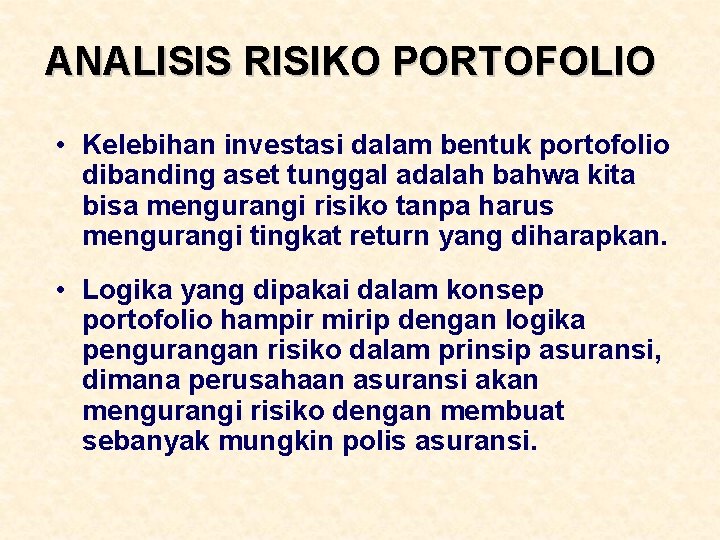ANALISIS RISIKO PORTOFOLIO • Kelebihan investasi dalam bentuk portofolio dibanding aset tunggal adalah bahwa