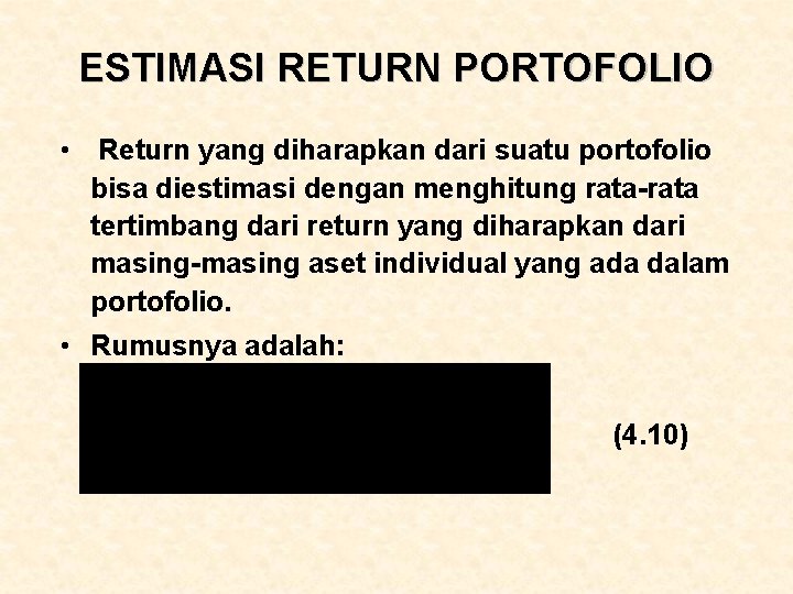 ESTIMASI RETURN PORTOFOLIO • Return yang diharapkan dari suatu portofolio bisa diestimasi dengan menghitung