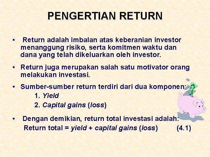 PENGERTIAN RETURN • Return adalah imbalan atas keberanian investor menanggung risiko, serta komitmen waktu