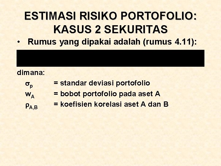 ESTIMASI RISIKO PORTOFOLIO: KASUS 2 SEKURITAS • Rumus yang dipakai adalah (rumus 4. 11):