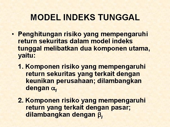 MODEL INDEKS TUNGGAL • Penghitungan risiko yang mempengaruhi return sekuritas dalam model indeks tunggal