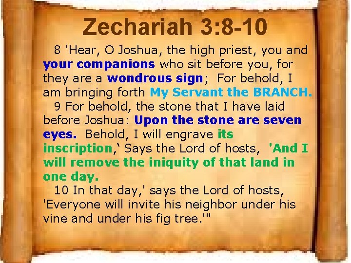 Zechariah 3: 8 -10 8 'Hear, O Joshua, the high priest, you and your