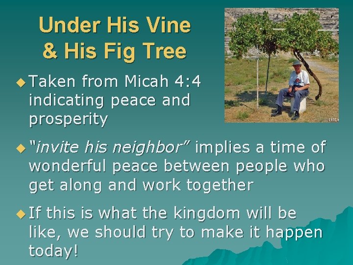 Under His Vine & His Fig Tree u Taken from Micah 4: 4 indicating