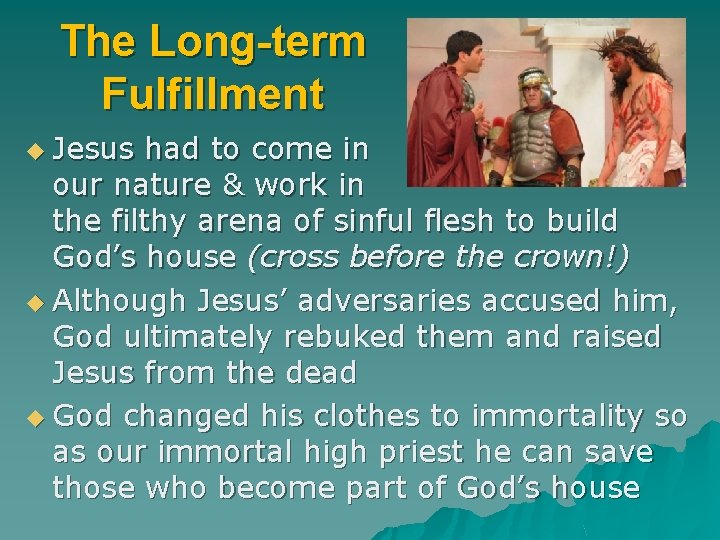 The Long-term Fulfillment u Jesus had to come in our nature & work in