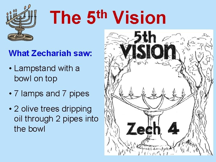 The th 5 What Zechariah saw: • Lampstand with a bowl on top •