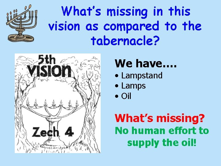 What’s missing in this vision as compared to the tabernacle? We have…. • Lampstand