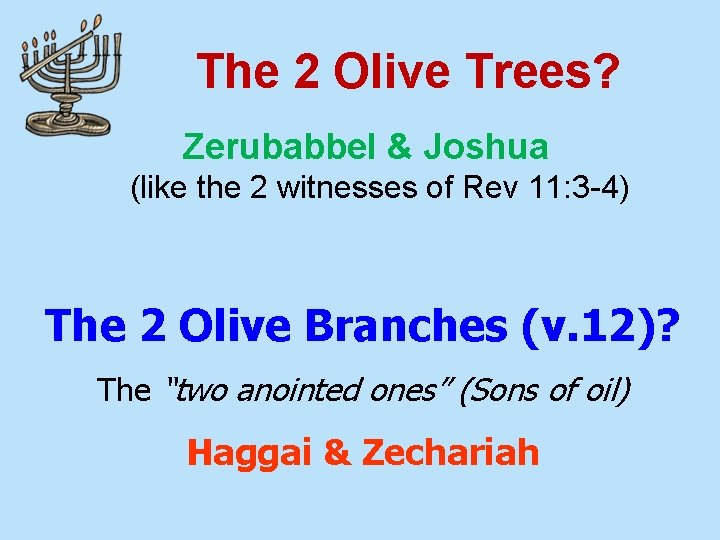 The 2 Olive Trees? Zerubabbel & Joshua (like the 2 witnesses of Rev 11: