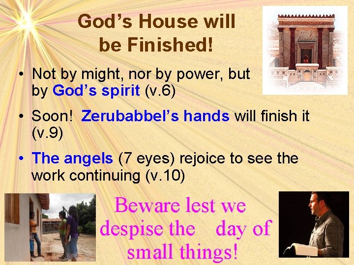 God’s House will be Finished! • Not by might, nor by power, but by