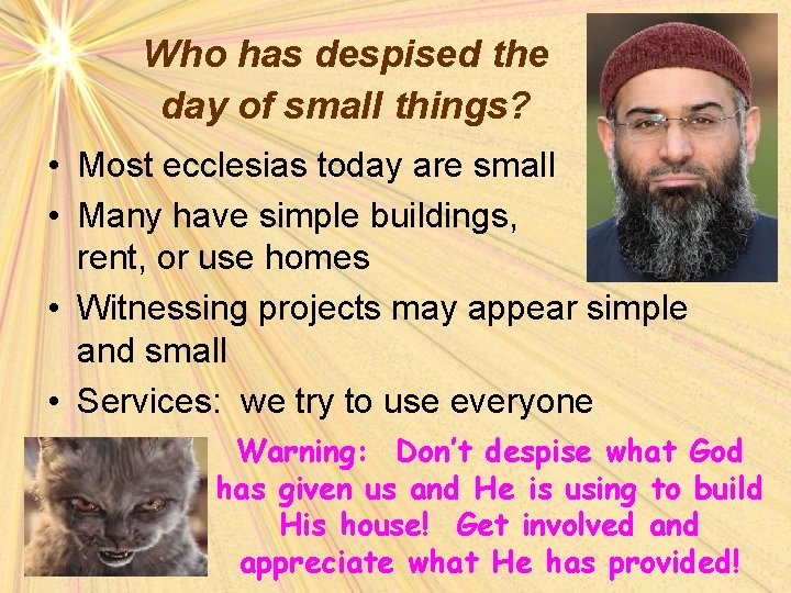 Who has despised the day of small things? • Most ecclesias today are small
