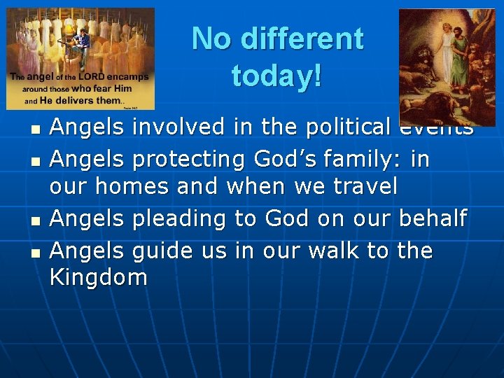 No different today! n n Angels involved in the political events Angels protecting God’s