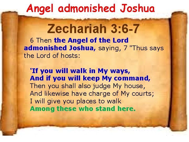 Angel admonished Joshua Zechariah 3: 6 -7 6 Then the Angel of the Lord