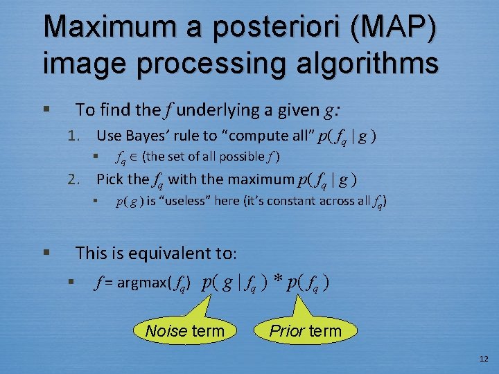 Maximum a posteriori (MAP) image processing algorithms § To find the f underlying a