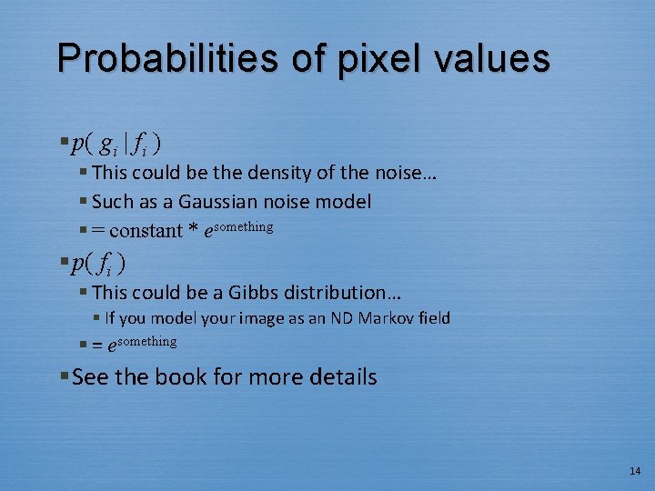 Probabilities of pixel values § p( gi | fi ) § This could be