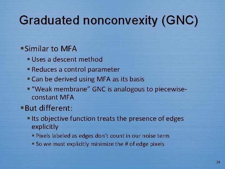 Graduated nonconvexity (GNC) § Similar to MFA § Uses a descent method § Reduces