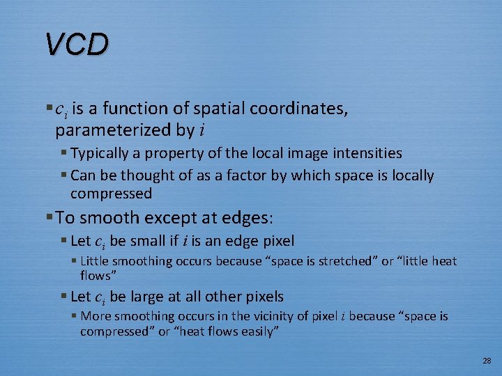 VCD § ci is a function of spatial coordinates, parameterized by i § Typically