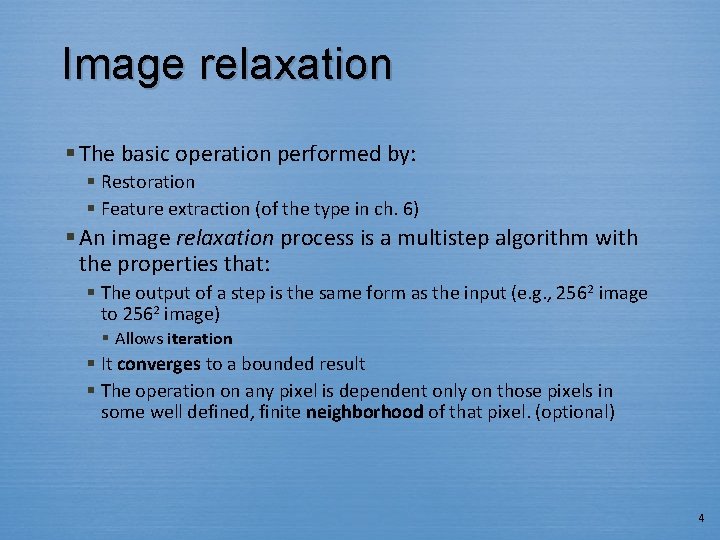 Image relaxation § The basic operation performed by: § Restoration § Feature extraction (of
