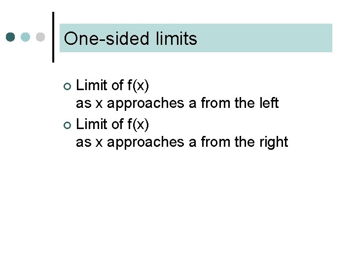 One-sided limits Limit of f(x) as x approaches a from the left ¢ Limit